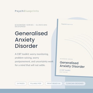 May include: A digital document titled PsychBlueprints Disorder Series: Generalised Anxiety Disorder. It is a CBT toolkit featuring sections for worry monitoring, problem-solving, worry postponement, and uncertainty work. Includes 24 pages, fillable PDF, print-ready A4, and clinician-designed labels.
