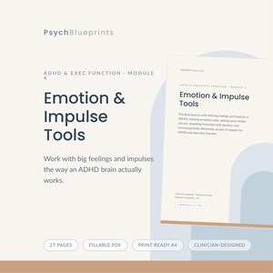 May include: A digital document titled PsychBlueprints ADHD & Exec Function Module 4: Emotion & Impulse Tools. The document includes 27 pages, is a fillable PDF, print-ready A4, and clinician-designed. It provides practical ways to work with big feelings.