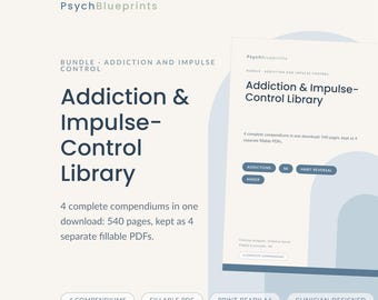 May include: A digital product bundle titled PsychBlueprints Addiction & Impulse-Control Library. The document contains 540 pages across 4 fillable PDFs, covering topics like addictions, MI, habit reversal, and anger in a clean, professional layout.