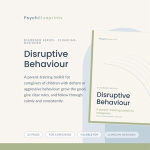 May include: A PsychBlueprints digital document titled Disruptive Behaviour, a parent-training toolkit for caregivers of children with defiant or aggressive behavior. The document is 23 pages, fillable PDF, clinician-designed, and child-adolescent edition.