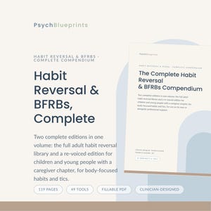 May include: A digital document titled Habit Reversal & BFRBs, Complete Compendium by PsychBlueprints. It features two editions for adults and children, including 119 pages, 49 tools, and fillable PDF format for body-focused habits and tics.