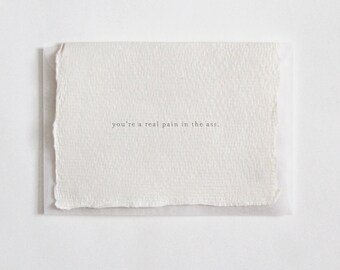 You're a Real Pain in the Ass, Letterpress Mini Card on Handmade Paper