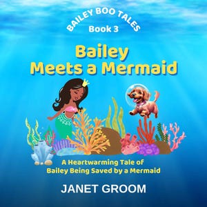 Bailey Meets a Mermaid  (Book 3 - Bailey Boo Tales)