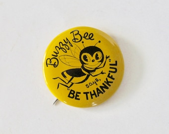 Vintage Buzzy Bee Mascot Pin/Badge - "Be Thankful" Yellow Vintage Metal Pinback Button!