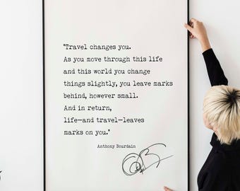 Anthony Bourdain Quote Print, Travel Changes You.