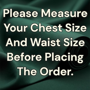 May include: Dark green fabric with the text "Please Measure Your Chest Size And Waist Size Before Placing The Order." The fabric is rolled up in the background.