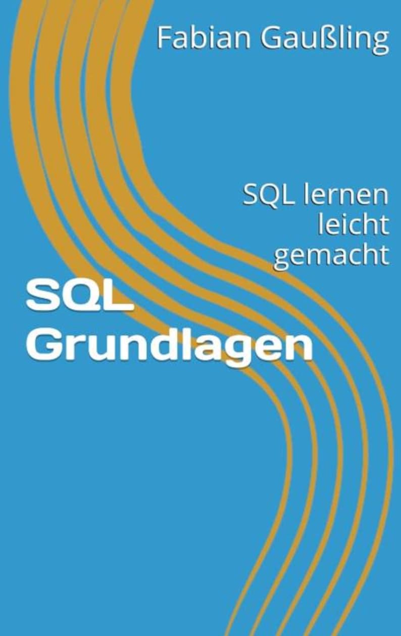 Pu&ograve; includere: Una copertina di libro con sfondo blu e linee curve gialle. Il titolo &egrave; "SQL Grundlagen" e il testo "SQL lernen leicht gemacht" &egrave; sotto il titolo. Il nome dell'autore, "Fabian Gau&szlig;ling", &egrave; in cima alla copertina.