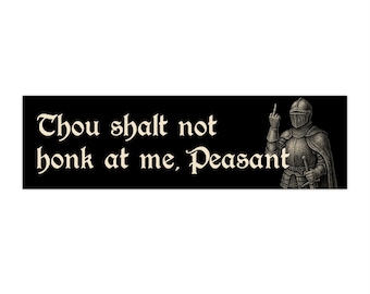 Though Shall Not Honk At Me Peasant Bumper Sticker | Humorous Car Decal | Funny | Laptop Sticker | Vinyl Decal | Humor | Joke