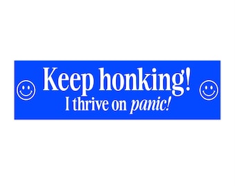 Keep Honking I Thrive On Panic Bumper Sticker | Humorous Car Decal | Funny | Laptop Sticker | Vinyl Decal | Humor | Joke