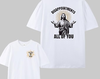 Funny Jesus Meme T-Shirt: "Disappointments All of You" Christian Humor