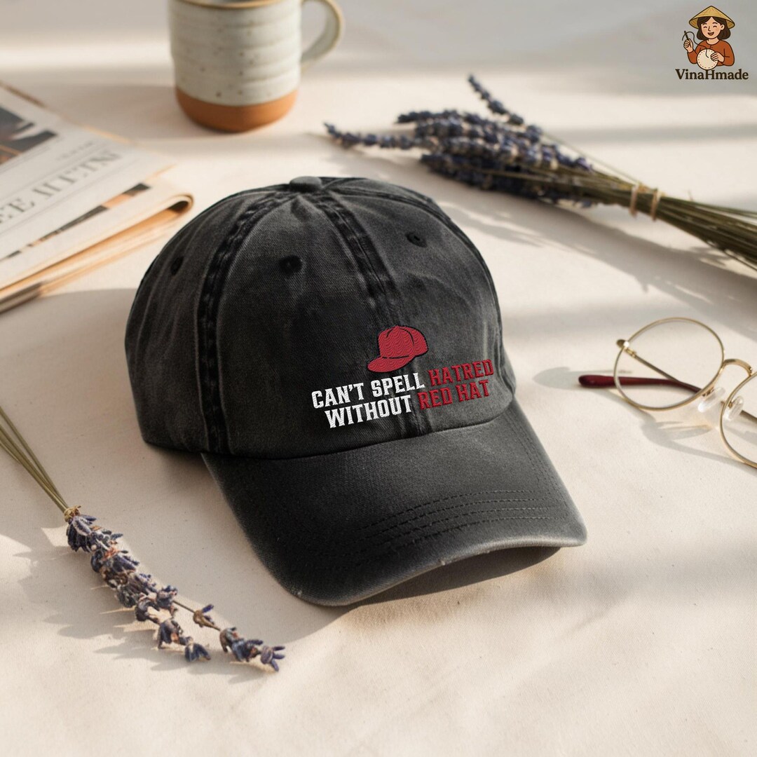Embroidered Cap Can't Spell Hatred Without Red Hat, Political Protest ...