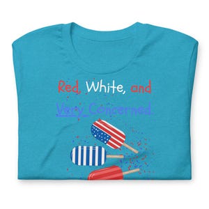 Unisex Red White & Very Concerned Shirt - Patriotic Activist Political Protest Shirt - Anti Trump Independence Day Shirt