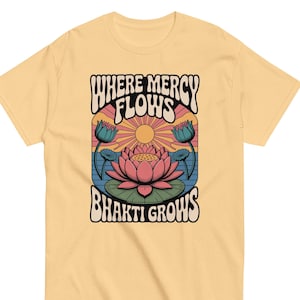 Where Mercy Flows Bhakti Grows T-Shirt | Krishna Devotional Tee | Gaudiya Vaishnava Apparel | Krishna clothing | ISKCON Gift