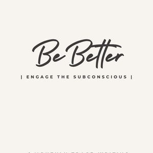 Può includere: Testo in bianco e nero su sfondo bianco che recita "Be Better | ENGAGE THE SUBCONSCIOUS | MONTHLY TRACE-WRITING MANIFESTATION JOURNAL |"