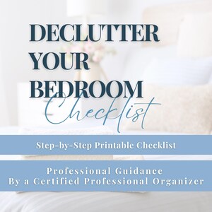 May include: A digital document titled DECLUTTER YOUR BEDROOM Checklist with the subtitle Step-by-Step Printable Checklist and Professional Guidance By a Certified Professional Organizer. The text is dark blue on a light blue and white background.