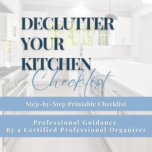 May include: A digital graphic featuring the text DECLUTTER YOUR KITCHEN Checklist in dark blue, with the subtext Step-by-Step Printable Checklist and Professional Guidance By a Certified Professional Organizer on light blue horizontal bars.