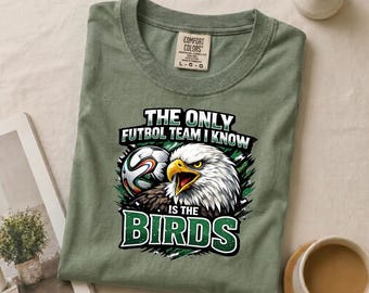 The Only Futbol Team I Know Is The Birds Shirt Philly Football World Cup Tee Go Birds Soccer Joke Shirt  Comfort Colors Eagles Inspired