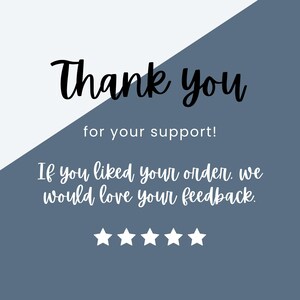 May include: Thank you for your support! If you liked your order, we would love your feedback. ★★★★★
