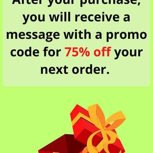 May include: A graphic with text and a gift box. The text reads: "After your purchase, you will receive a message with a promo code for 75% off your next order." A red gift box with a yellow ribbon is open.