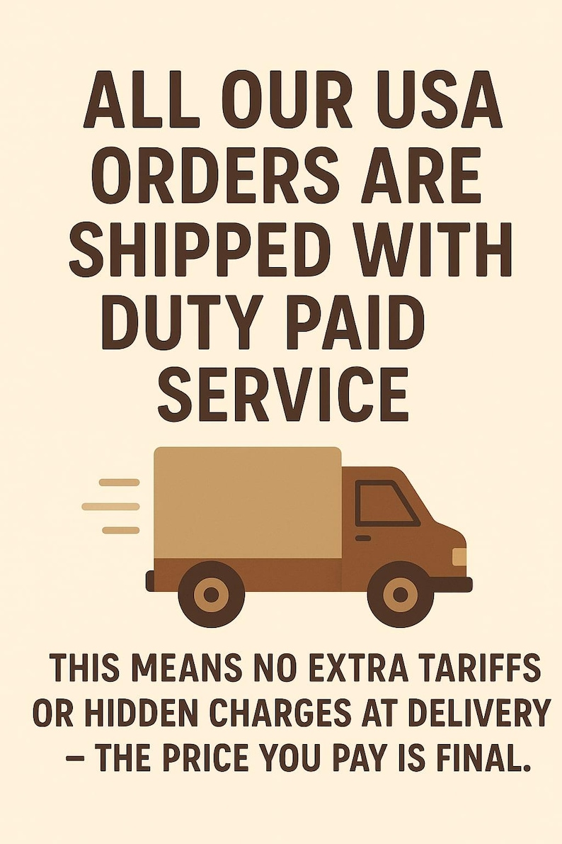 May include: A graphic with text stating "ALL OUR USA ORDERS ARE SHIPPED WITH DUTY PAID SERVICE." A brown delivery truck is shown. The text below reads "THIS MEANS NO EXTRA TARIFFS OR HIDDEN CHARGES AT DELIVERY - THE PRICE YOU PAY IS FINAL."