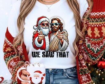 Jesus and Santa We Saw That Tee - Funny Christmas Sweatshirt & T-shirt - Holiday Graphic Tee - Christian Humor Shirt, Unisex Religious Xmas