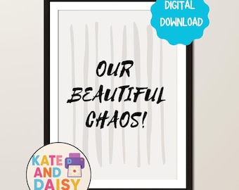 Our Beautiful Chaos Print: Family Quote Typography Art (Digital Download)