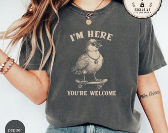 Grappig unisex-shirt zeemeeuw | I'm Here You're Welcome-T-shirt | Coole skateboarding Seagull-afbeelding | Sarcastische vogel T-shirt | Boxy T-shirt