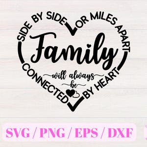 May include: Black and white graphic design with a heart shape. The text reads "Side by side or miles apart, family will always be connected by heart".