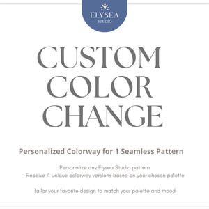 Peut inclure: Fond blanc avec le texte "CUSTOM COLOR CHANGE" en gris. En dessous, on peut lire "Personalized Colorway for 1 Seamless Pattern". Le logo Elysea Studio est en haut à droite.
