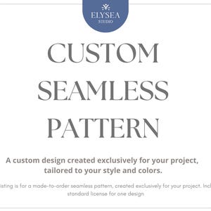 Puede incluir: Fondo blanco con el texto gris "CUSTOM SEAMLESS PATTERN". El texto está en una fuente serif. En la parte superior, un círculo azul con "ELYSEA STUDIO". El texto de abajo dice: "Un diseño personalizado creado exclusivamente para tu proyecto, adaptado a tu estilo y colores."