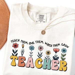 Comfort Colors Lehrer-T-Shirt - Lehren Sie sie, Lieben Sie sie, sehen Sie ihnen beim Wachsen zu