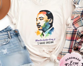 Martin Luther King Jr Shirt, I Have a Dream Shirt, Civil Rights Shirt, Black History Shirt, MLK Day Shirt