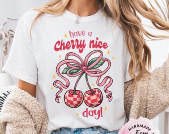Comfort Colors®Have a Cherry Nice Day Shirt, Cute Cherry Shirt, Pink Coquette Tee, Girly Aesthetic Shirt, Cute Cherry Bow T Shirt