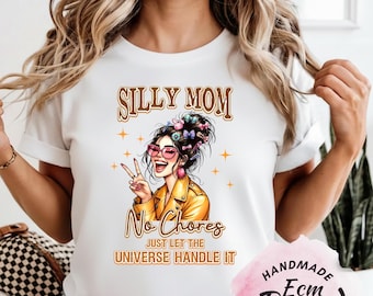 Funny Mom Shirt, Silly Mom No Chores Shirt, Sarcastic Mom Tee, Trendy Mom Gift, Mother’s Day Shirt
