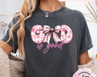 Comfort Colors®God Is Good Shirt, Cute Christian Shirt, Pink Faith Tee, Coquette Bow Shirt, Floral Christian T Shirt