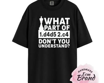Funny Chess Shirt, What Part of d4 d5 c4 Tee, Chess Notation T Shirt, Chess Player Humor Shirt, Gift for Chess Lover