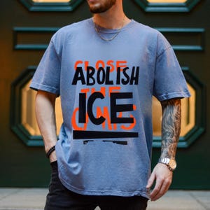 Abolish ICE Protest Shirt – Close the Camps Graphic Tee, Political Statement T-Shirt, Activist Streetwear, Unisex Protest Apparel