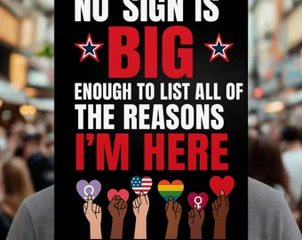 No Sign Is Big Enough Protest Sign – Equality Diversity Love Peace Pride Women’s Rights Political Rally March Poster
