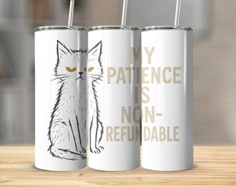 My Patience Is Not Refundable Tumbler, Funny Cat Tumbler, 20oz Travel Mug, Gift for Cat Lovers, Unique Pet Gift, Drinkware for Everyday