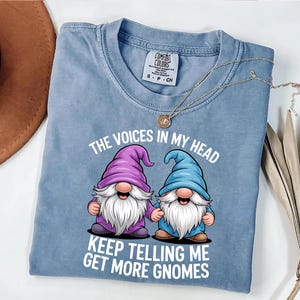 More Gnomes T-Shirt - Funny Gnome Lover Tee - The Voices In My Head Keep Telling Me Get More Gnomes Shirt - Cute Gnome Collector Gift