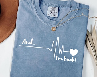 And I’m Back Shirt, Heart Surgery Recovery Tee, Heart Survivor Shirt, EKG Heartbeat T Shirt, Cardiac Recovery Gift