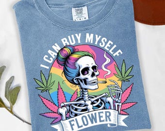 I Can Buy Myself Flower Shirt: Stoner Skeleton Rainbow Tee