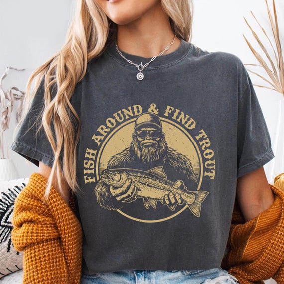 Fish Around And Find Trout Shirt, Bigfoot Fishing Shirt, Sasquatch Fisherman Tee, Funny Fishing Shirt, Angler Gift