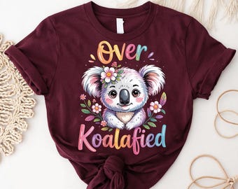 Over Koalafied T-Shirt, Funny Koala Pun, Animal Lover Gift