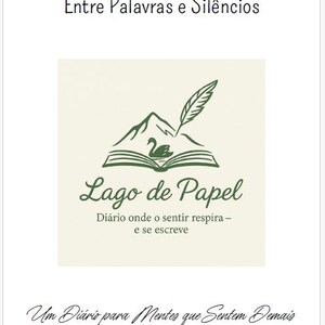 May include: A green and black illustration of a book with a quill pen and a swan on a mountain. The text reads "Lago de Papel" and "Diário onde o sentir respira - e se escreve". Below the illustration, the text reads "Um Diário para Mentes que Sentem Demais".