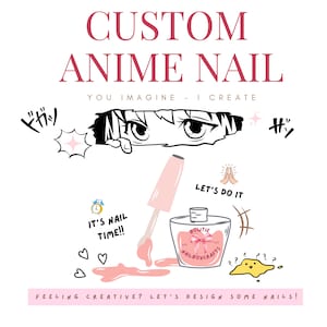 May include: A graphic design featuring the text "CUSTOM ANIME NAIL" in pink, with anime eyes peeking through a torn paper effect. Includes nail polish, hearts, and the phrase "LET'S DO IT". The design promotes custom nail art.