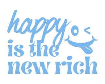 Happy is New Rich SVG Design, Smiley Face PNG Cut File (Digital Download)