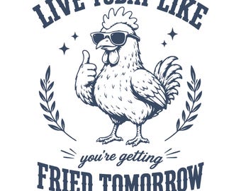 Grappige kip SVG | Leef vandaag alsof je morgen gebraden wordt (digitale download)