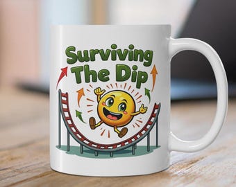 Surviving the Dip Coffee Mug - Motivational Quote Gift