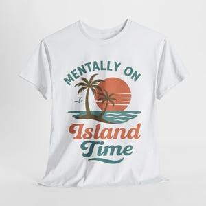 Mentally on Island Time Shirt Tropical Summer Shirt Beach Vibes Tee Funny Vacation Shirt Retro Island Shirt Relaxed Fit Travel Tee